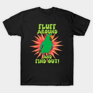 Fluff around and find out - male eclectus T-Shirt